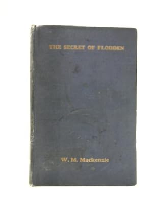 Bild des Verkufers fr The Secret Of Flodden. With 'the Rout Of The Scots', A Translation Of The Contemporary Itlaian Poem 'la Rotta De Scocesi' zum Verkauf von World of Rare Books