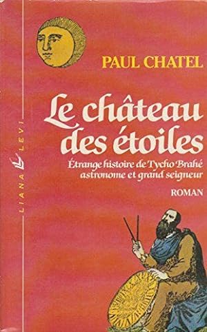 Seller image for Le chteau des toiles - trange histoire de Tycho Brah astronome et grand seigneur - for sale by LE GRAND CHENE