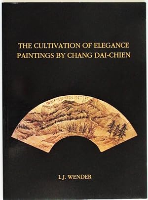 The Cultivation of Elegance : Paintings by Chang Dai-chien