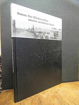 Bild des Verk�ufers f�r Hanau: Der Wiederaufbau unserer zerst�rten Stadt, hrsg. zur B�rgerfest-Ausstellung 2004 zum Verkauf von Antiquariat Orban & Streu GbR