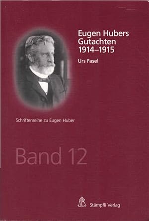 Immagine del venditore per Eugen Hubers Gutachten 1914-1915. Dr. iur., Frsprecher und (Berner) Notar / Schriftenreihe zu Eugen Huber ; Band 12 venduto da Schrmann und Kiewning GbR