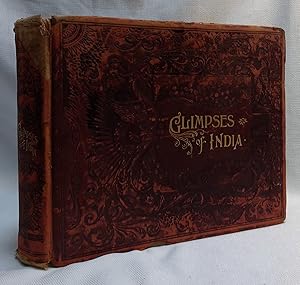 Seller image for Glimpses of India: A Grand Photographic History of The Land of Antiquity, the vast Empire of the East; With 500 superbly reproduced Camera-Views of her Cities, Temples, Towers, Public Buildings, Fortifications, Tombs, Mosques, Palaces, Waterfalls, Natural Wonders, and Pictures of Various Types of her People. Also, Supplementary Photographic Views of Burmah, Ceylon, Cashmere, and Aden for sale by Book House in Dinkytown, IOBA