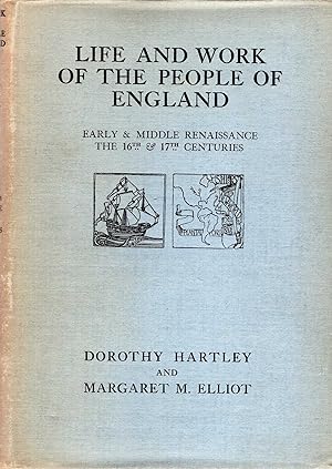 Seller image for Life and Work of the People of England : Early & Middle Renaissance : The 16th & 17th Centuries : A Pictorial Record from Contemporary Sources for sale by Pendleburys - the bookshop in the hills