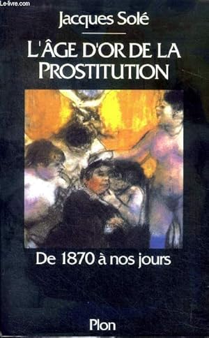 Seller image for L'ge d'or de la prostitution De 1870  nos jours for sale by Le-Livre