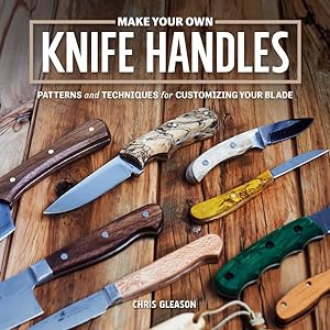 Seller image for Make Your Own Knife Handles : Patterns and Techniques for Customizing Your Blade for sale by GreatBookPrices