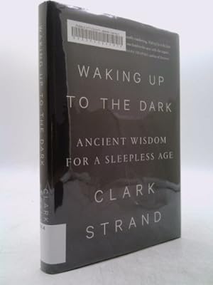 Image du vendeur pour Waking Up to the Dark: Ancient Wisdom for a Sleepless Age mis en vente par ThriftBooksVintage