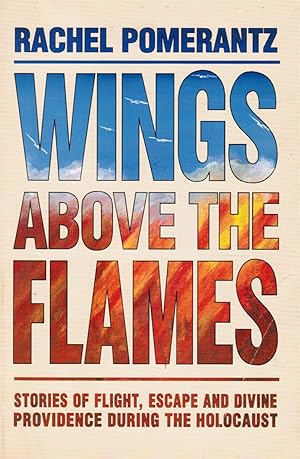 Seller image for Wings Above the Flames - Stories of Flight, Escape & Divine Providence During the Holocaust for sale by Bookshop Baltimore