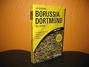 111 Gründe, Borussia Dortmund zu lieben. Eine Liebeserklärung an den großartigsten Fußballverein ...