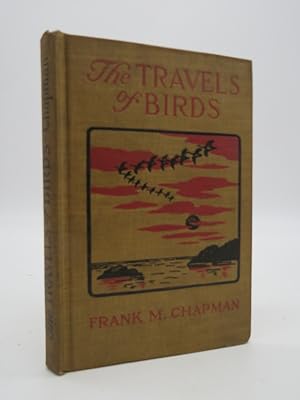 THE TRAVELS OF BIRDS Our Birds and Their Journeys to Strange Lands