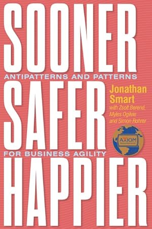 Seller image for Sooner Safer Happier : Antipatterns and Patterns for Business Agility for sale by GreatBookPrices
