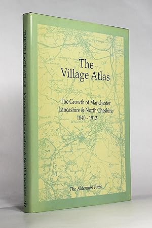 Image du vendeur pour The Village Atlas: The Growth of Manchester, Lancashire & North Cheshire, 1840-1912 mis en vente par George Longden