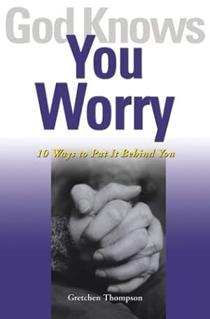 Seller image for God Knows You Worry: 10 Ways to Put It Behind You for sale by Reliant Bookstore