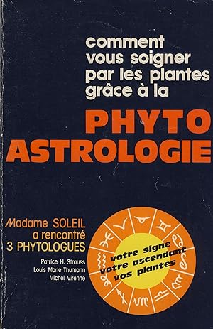 Image du vendeur pour comment vous soigner par les plantes grce  la phyto astrologie - MED-Diffusion, Strasbourg, 1981 mis en vente par Librairie Marco Polo