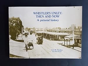 Immagine del venditore per Whistler's Unley : Then and Now - A Pictorial History venduto da masted books
