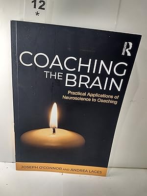 Coaching the Brain: Practical Applications of Neuroscience to Coaching