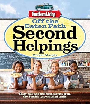 Seller image for Southern Living Off the Eaten Path: Second Helpings: Tasty eats and delicious stories from the South's less-traveled trails (Southern Living (Paperback Oxmoor)) for sale by Reliant Bookstore