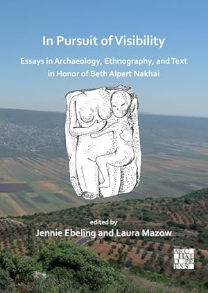 Imagen del vendedor de In Pursuit of Visibility : Essays in Archaeology, Ethnography, and Text in Honor of Beth Alpert Nakhai a la venta por GreatBookPricesUK