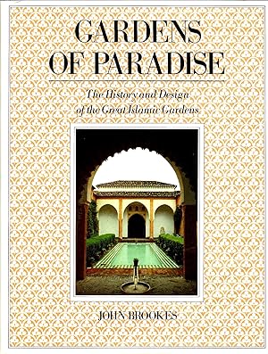 GARDENS OF PARADISE ~ The History And Design Of The Great Islamic Gardens