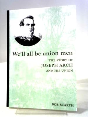 Bild des Verkufers fr We'll All Be Union Men. The Story Of Joseph Arch And His Union. zum Verkauf von World of Rare Books