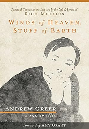 Seller image for Winds of Heaven, Stuff of Earth: Spiritual Conversations Inspired by the Life and Lyrics of Rich Mullins by Andrew Greer, Randy Cox [Paperback ] for sale by booksXpress