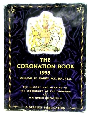 Bild des Verkufers fr The Coronation book: The history and meaning of the ceremonies at the crowning of Her Majesty Queen Elizabeth II on June 2nd 1953 zum Verkauf von World of Rare Books