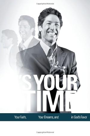 Imagen del vendedor de It's Your Time: Activate Your Faith, Achieve Your Dreams, and Increase in God's Favor a la venta por Reliant Bookstore