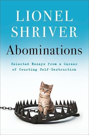 Seller image for Abominations: Selected Essays from a Career of Courting Self-Destruction by Shriver, Lionel [Hardcover ] for sale by booksXpress