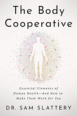 Seller image for The Body Cooperative: Essential Elements of Human Health â" And How to Make Them Work for You by Slattery, Dr. Sam [Paperback ] for sale by booksXpress