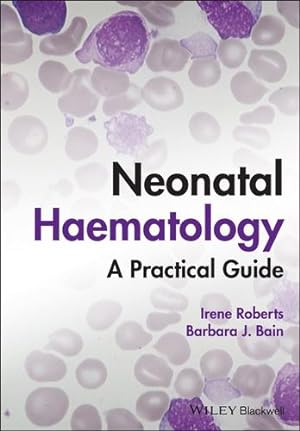 Image du vendeur pour Neonatal Haematology: A Practical Guide by Roberts, Irene, Bain, Barbara J. [Hardcover ] mis en vente par booksXpress