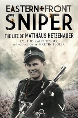 Imagen del vendedor de Eastern Front Sniper: The Life of Matth ¤us Hetzenauer (Greenhill Sniper Library) by Kaltenegger, Roland, Pegler, Martin [Paperback ] a la venta por booksXpress