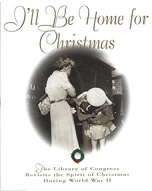 Bild des Verkufers fr I'LL BE HOME FOR CHRISTMAS; THE LIBRARY OF CONGRESS REVISITS THE SPIRIT OF CHRISTMAS DURING WORLD WAR II zum Verkauf von Columbia Books, ABAA/ILAB, MWABA