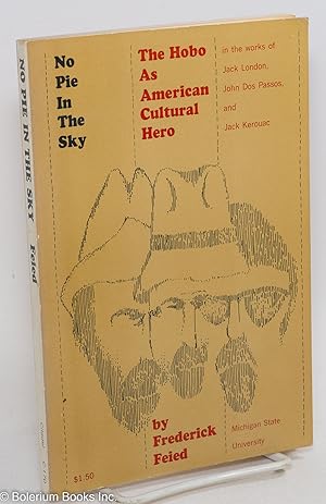 Seller image for No pie in the sky: the hobo as American cultural hero in the works of Jack London, John Dos Passos, and Jack Kerouac for sale by Bolerium Books Inc.