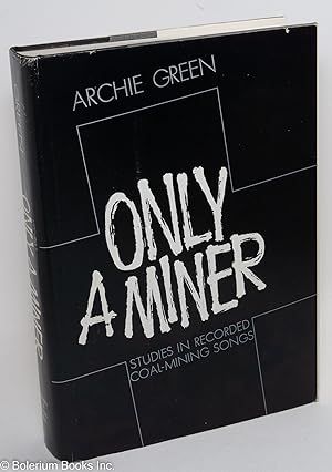 Only a miner: studies in recorded coal-mining songs