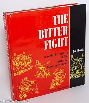 Seller image for The bitter fight; a pictorial history of the Australian labor movement for sale by Bolerium Books Inc.