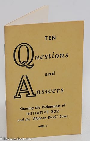 Seller image for Ten questions and answers; showing the visciousness of initiative 202 and the "Right-to-Work" Laws for sale by Bolerium Books Inc.