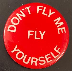 Don't fly me / Fly yourself [pinback button]