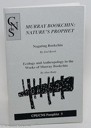 Murray Bookchin: Nature's Prophet; Negating Bookchin by Joel Kovel [with] Ecology and Anthropolog...