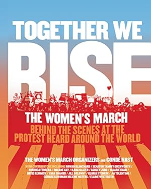 Imagen del vendedor de Together We Rise: Behind the Scenes at the Protest Heard Around the World a la venta por Reliant Bookstore