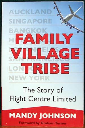 Seller image for FAMILY VILLAGE TRIBE. the Story of Flight Centre Ltd. for sale by The Antique Bookshop & Curios (ANZAAB)