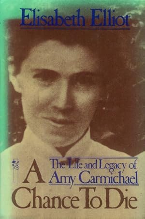 Seller image for A Chance to Die: The Life and Legacy of Amy Carmichael for sale by Paperback Recycler