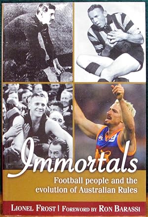 Bild des Verkufers fr IMMORTALS. Football people and the Evolution of Australian Rules. zum Verkauf von The Antique Bookshop & Curios (ANZAAB)