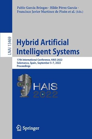 Imagen del vendedor de Hybrid Artificial Intelligent Systems : 17th International Conference, HAIS 2022, Salamanca, Spain, September 57, 2022, Proceedings a la venta por AHA-BUCH GmbH