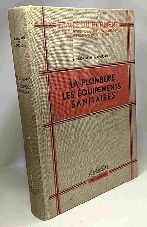 La plomberie les équipements sanitaires - Traité du bâtiment - préface de Paul Peirani - 5e éd. m...