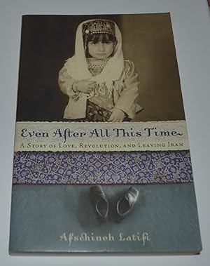 Seller image for Even After All This Time: A Story of Love, Revolution, and Leaving Iran for sale by Bibliomadness