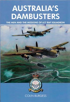Australia's Dambusters The Men and The Missions of 617 Squadron