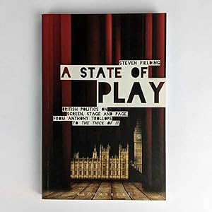 Bild des Verkufers fr A State of Play: British Politics on Screen, Stage and Page, from Anthony Trollope to The Thick of it. zum Verkauf von Book Merchant Jenkins, ANZAAB / ILAB