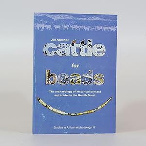 Seller image for Cattle for Beads. The archaeology of historical contact and trade on the Namib Coast Studies in African Archaeology 17 for sale by Quagga Books ABA ; ILAB