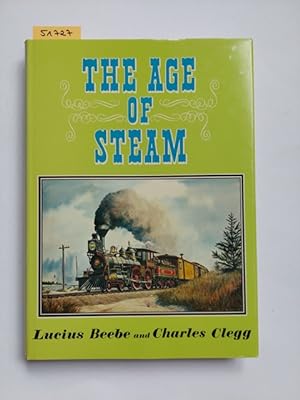 The Age of Steam: A Classic Album of American Railroading Lucius Beebe Clegg Charles