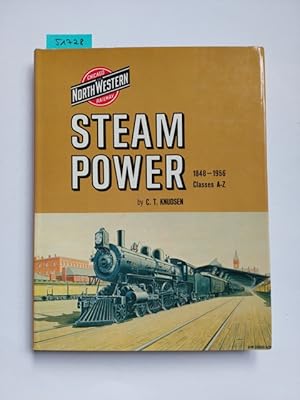 Steam Power Chicago and North Western Railway 1848-1956 Classes A-Z Charles Knudsen