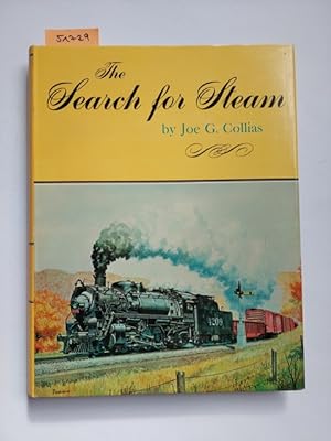 The Search for Steam: A Cavalcade of Smoky Action in Steam by the Greatest Railroad Photographers...